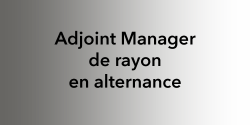 ADJOINT MANAGER DE RAYON EN ALTERNANCE